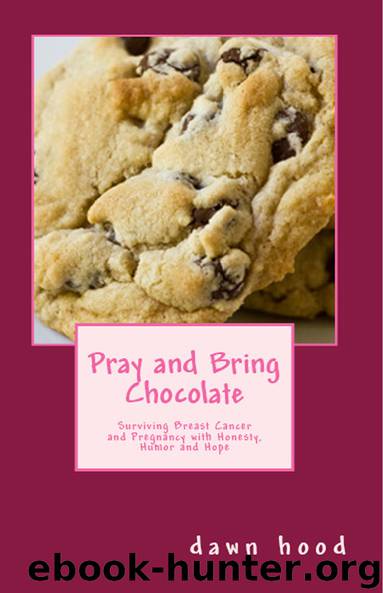 Pray and Bring Chocolate by Dawn Hood