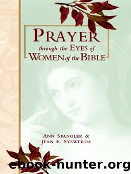 Prayer through the Eyes of Women of the Bible by Ann Spangler & Jean E. Syswerda