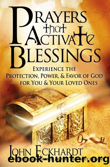 Prayers That Activate Blessings: Experience the Protection, Power, and Favor of God for You and Your Loved Ones by John Eckhardt