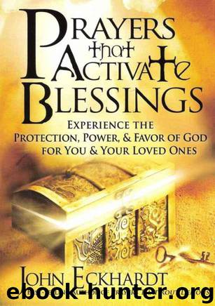 Prayers That Bring Healing and Activate Blessings: Experience the Protection, Power, and Favor of God by John Eckhardt