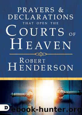 Prayers and Declarations that Open the Courts of Heaven by Robert Henderson