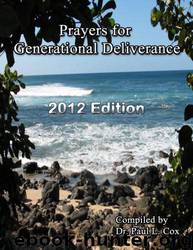 Prayers for Generational Deliverance - 2012 Edition by Paul L. Cox