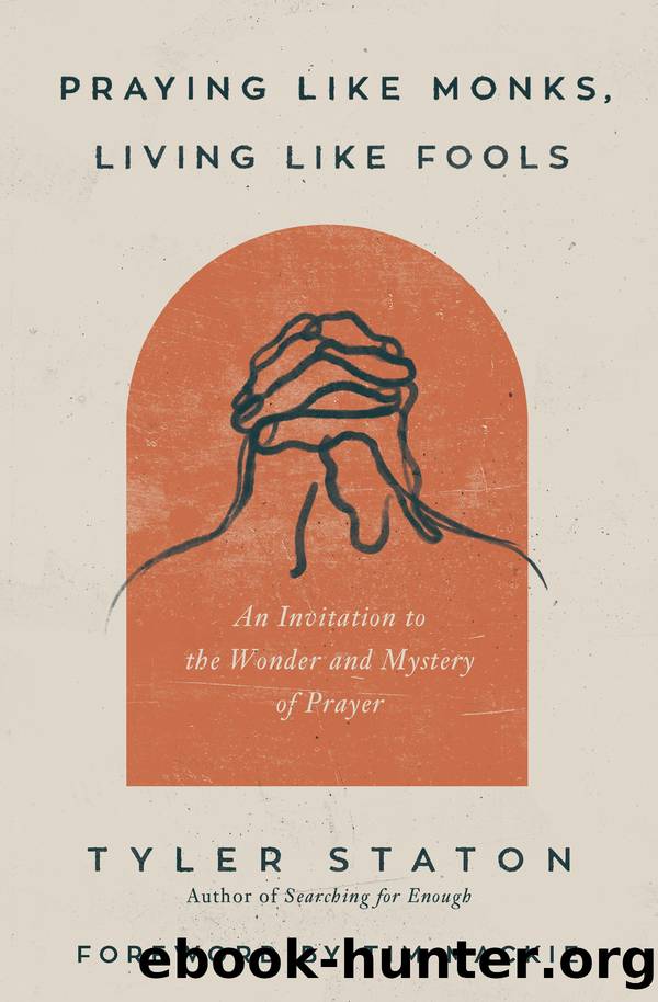 Praying Like Monks, Living Like Fools by Tyler Staton