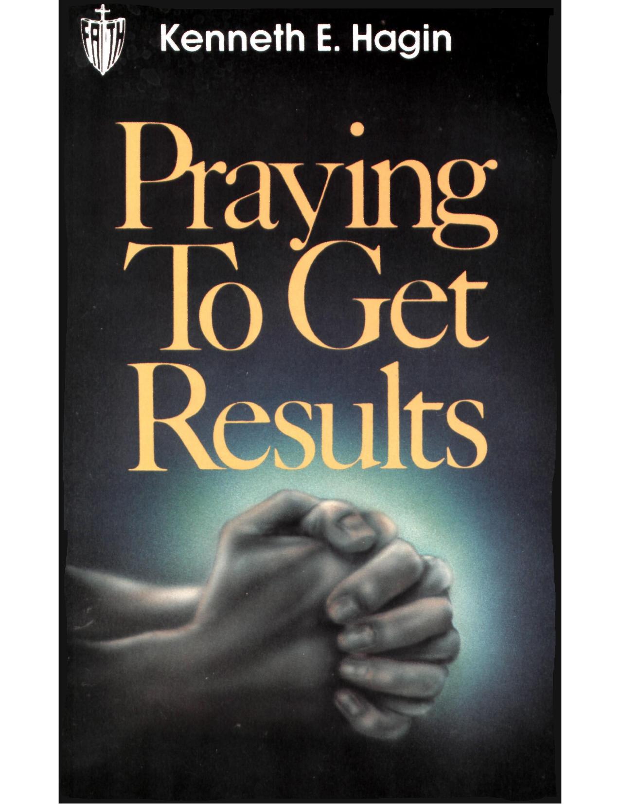 Praying To Get Results - Kenneth E Hagin by Praying to Get Results
