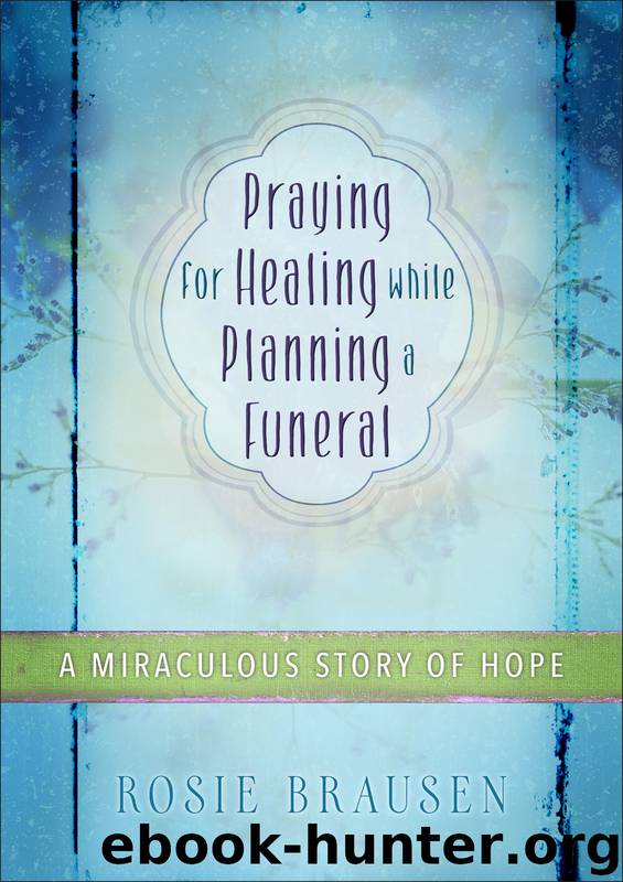 Praying for Healing While Planning a Funeral by Rosey Brausen