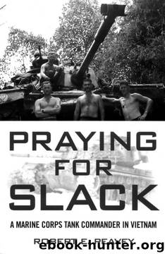 Praying for Slack: A Marine Corps Tank Commander in Viet Nam by Robert E. Peavey