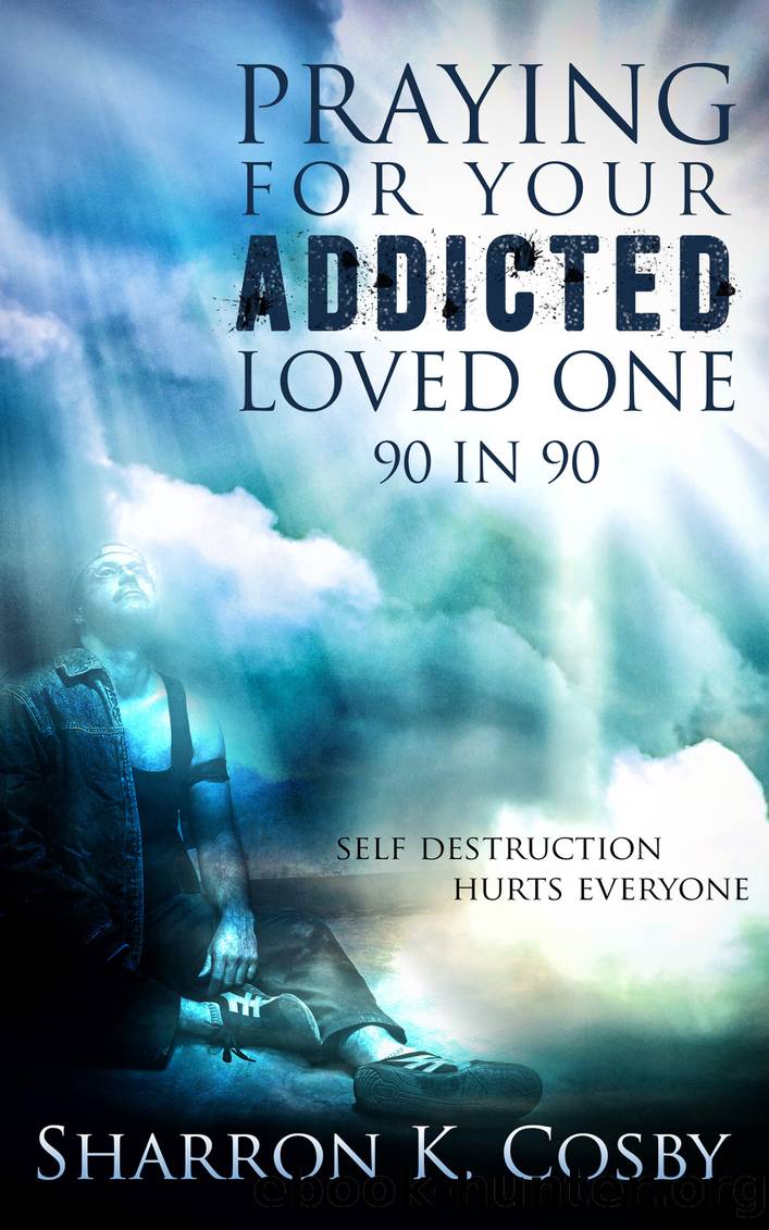 Praying for Your Addicted Loved One by Sharron Cosby