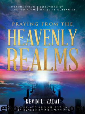 Praying from the Heavenly Realms by Kevin Zadai