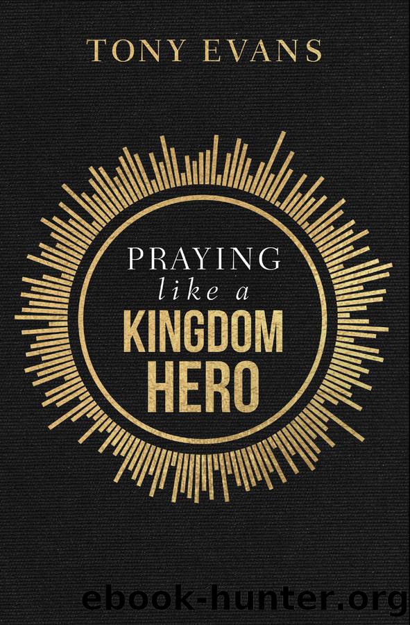 Praying like a Kingdom Hero by Tony Evans
