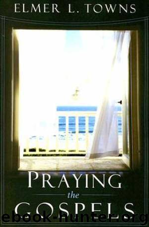 Praying the Gospels by Elmer L. Towns