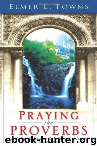 Praying the Proverbs: (Praying the Scriptures) by Elmer L. Towns