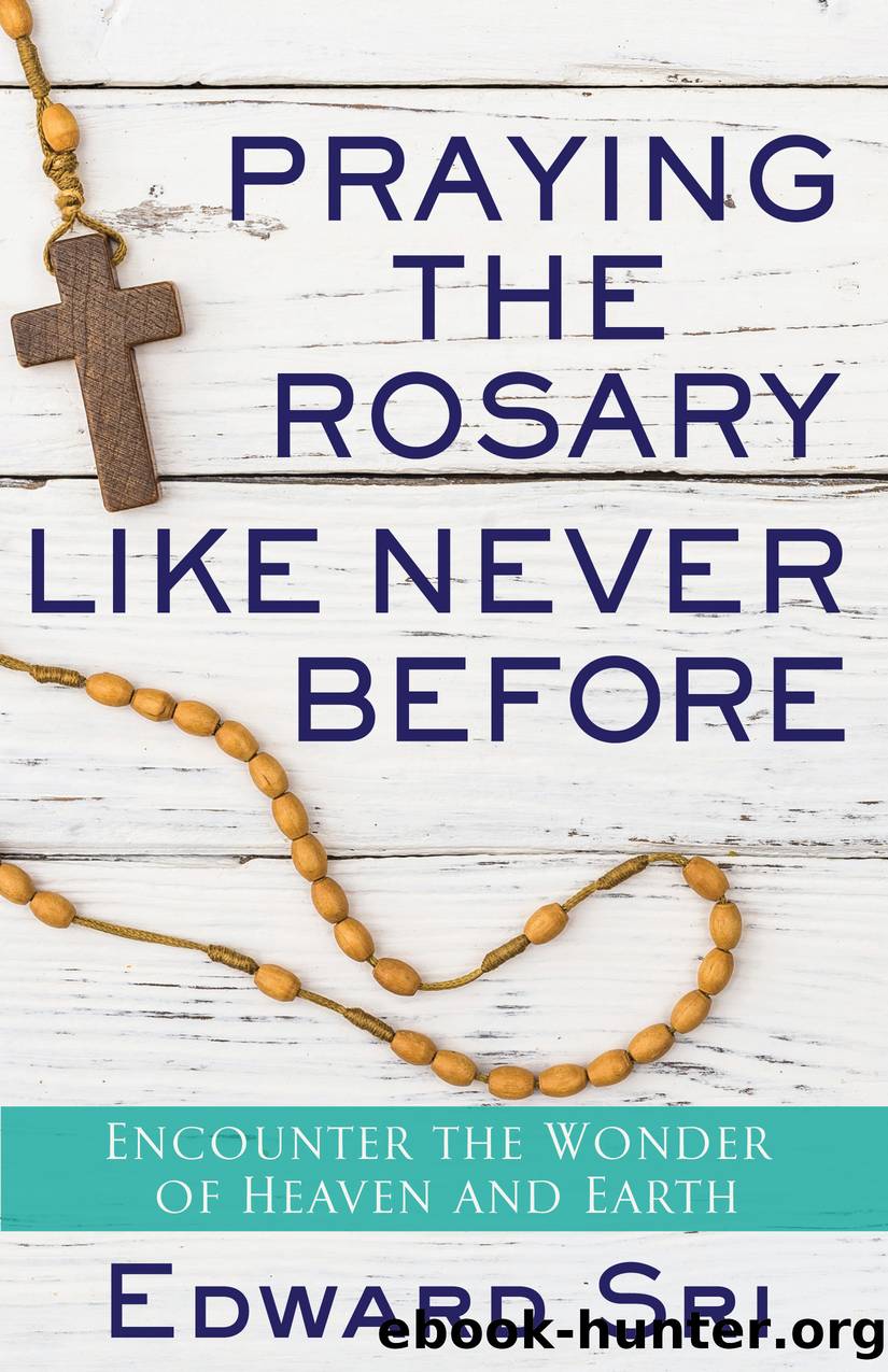 Praying the Rosary Like Never Before by Edward Sri