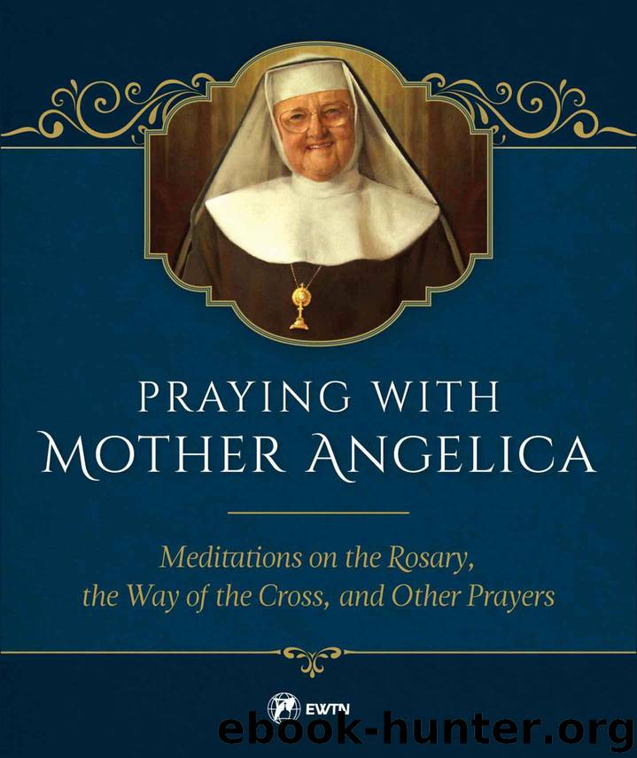 Praying with Mother Angelica by Angelica Mother