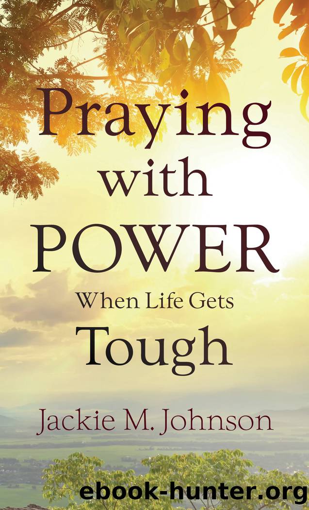 Praying with Power When Life Gets Tough by Jackie M. Johnson