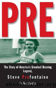 Pre: The Story of America's Greatest Running Legend, Steve Prefontaine by Tom Jordan