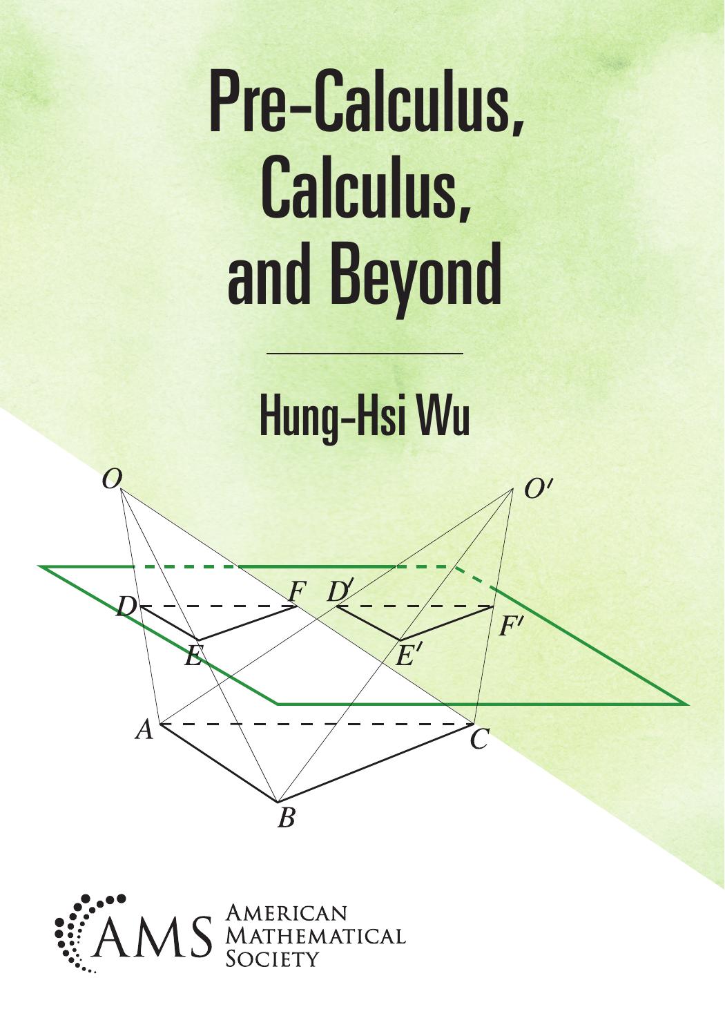 Pre-Calculus, Calculus, and Beyond by Hung-Hsi Wu