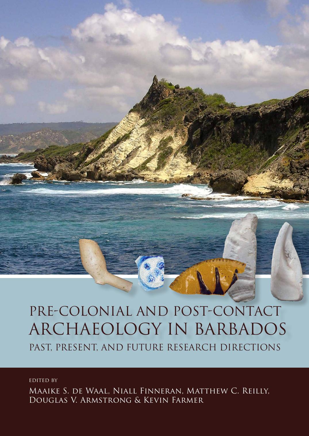 Pre-Colonial and Post-Contact Archaeology in Barbados: Past, Present, and Future Research Directions by Maaike de Waal
