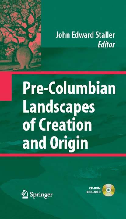 Pre-Columbian Landscapes of Creation and Origin by Rex Koontz (auth.) John Edward Staller (eds.)