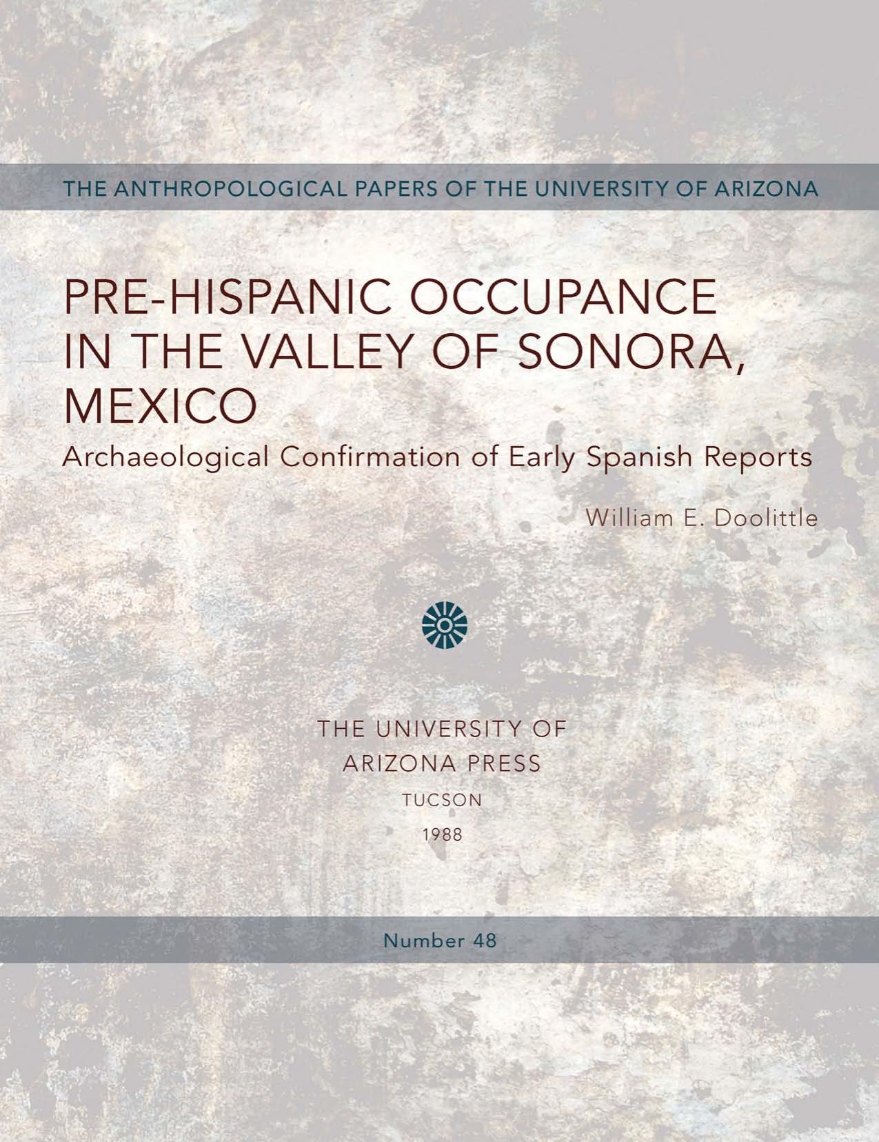 Pre-Hispanic occupance in the valley of Sonora, Mexico: archaeological confirmations of early Spanish reports by Doolittle William Emery