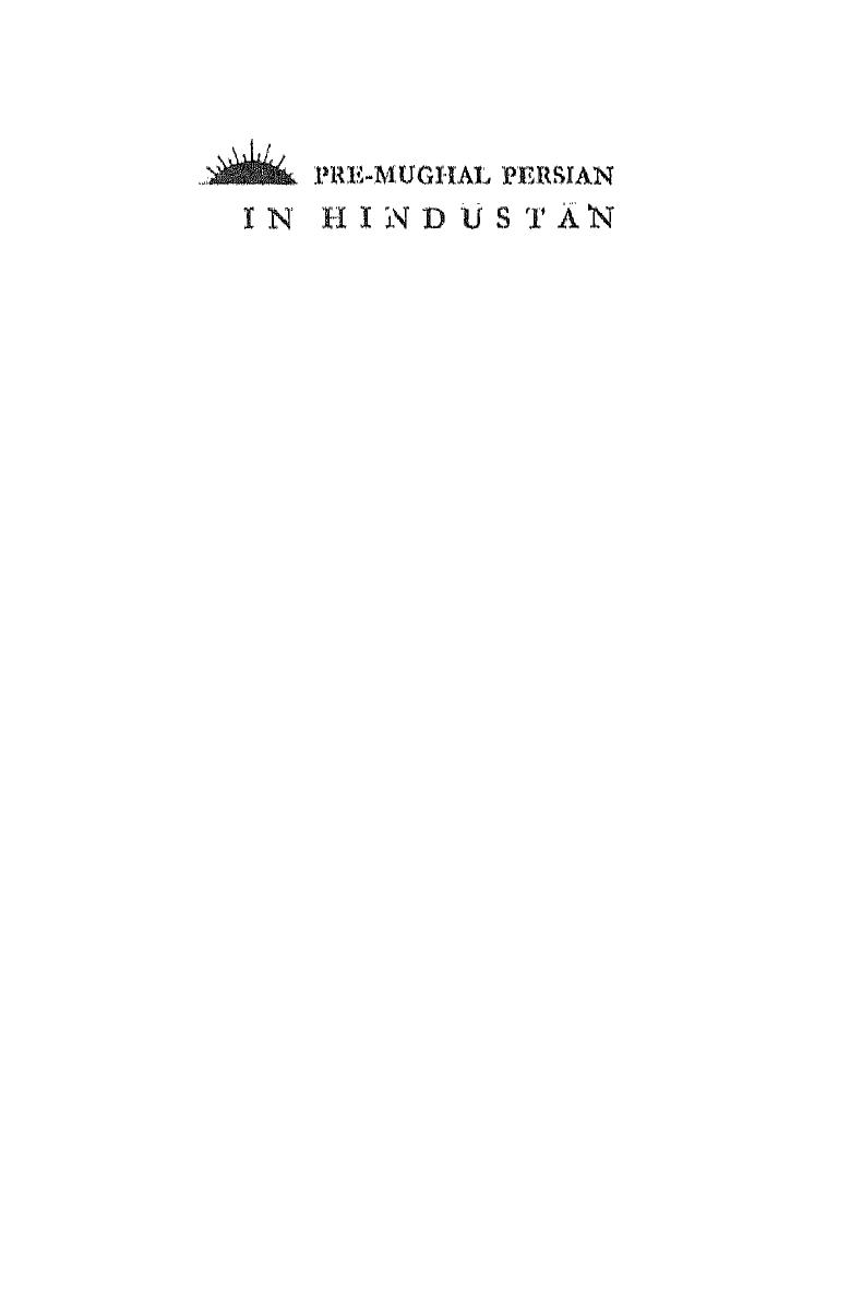 Pre-Mughal Persian in Hindustan: A critical survey of the growth of Persian language and literature in India from the earliest times to the advent of the Mughal rule by Muhammad Abdulghani