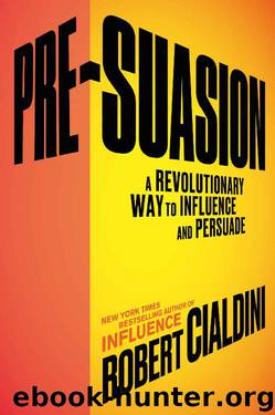 Pre-Suasion: A Revolutionary Way to Influence and Persuade by Robert Cialdini