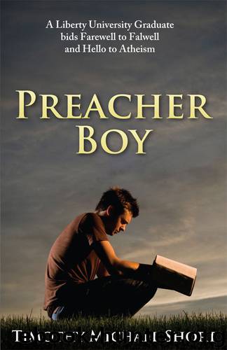 Preacher Boy :- A Liberty University Graduate Bids Farewell to Falwell and Hello to Atheism by Short Timothy Michael