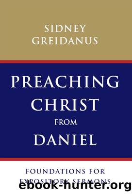 Preaching Christ from Daniel by Greidanus Sydney;