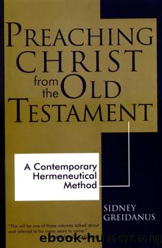Preaching Christ from the Old Testament: A Contemporary Hermeneutical Method by Sidney Greidanus