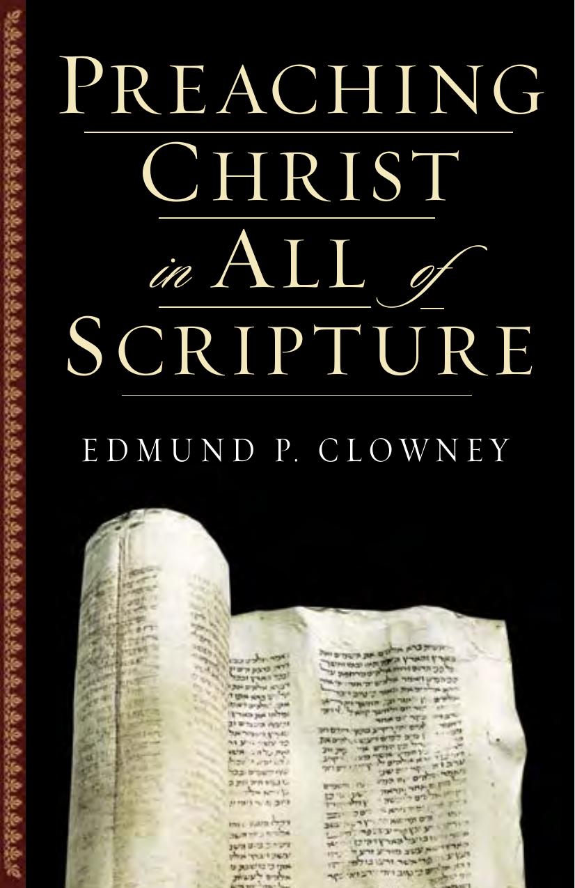 Preaching Christ in All of Scripture by Edmund P. Clowney