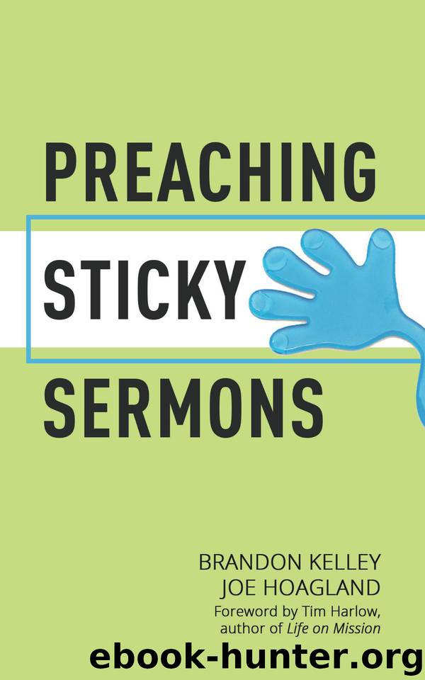 Preaching Sticky Sermons: A Practical Guide to Preparing, Writing, and Delivering Memorable Sermons by Kelley Brandon & Hoagland Joe