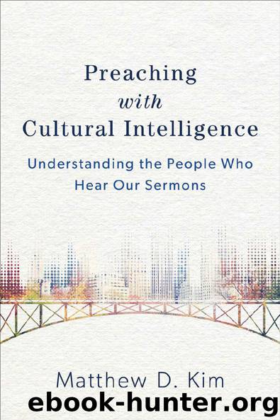 Preaching with Cultural Intelligence: Understanding the People Who Hear Our Sermons by Matthew D. Kim
