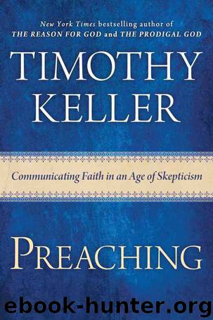 Preaching: Communicating Faith in an Age of Skepticism by Timothy Keller
