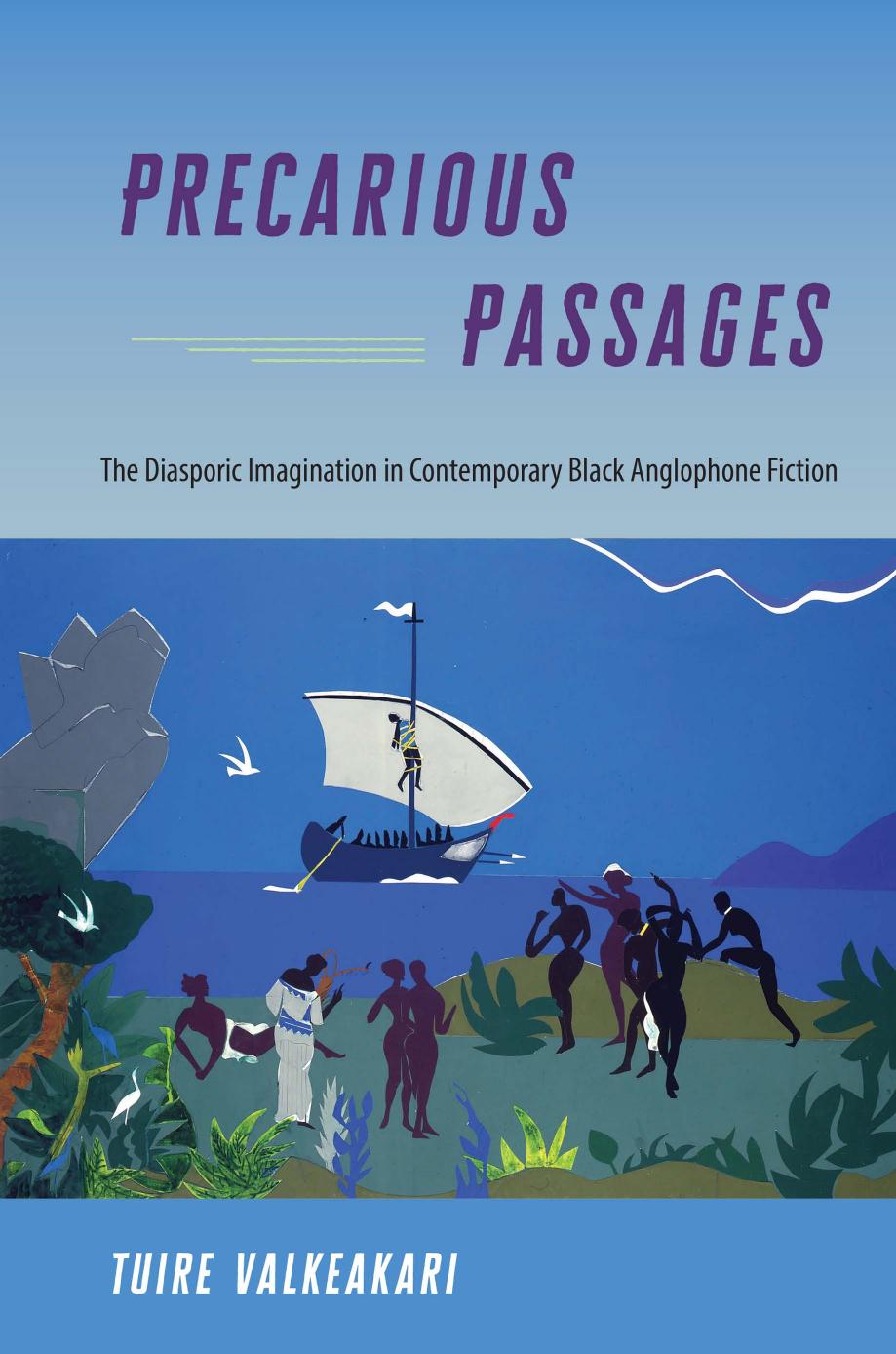 Precarious Passages: The Diasporic Imagination in Contemporary Black Anglophone Fiction by Tuire Valkeakari