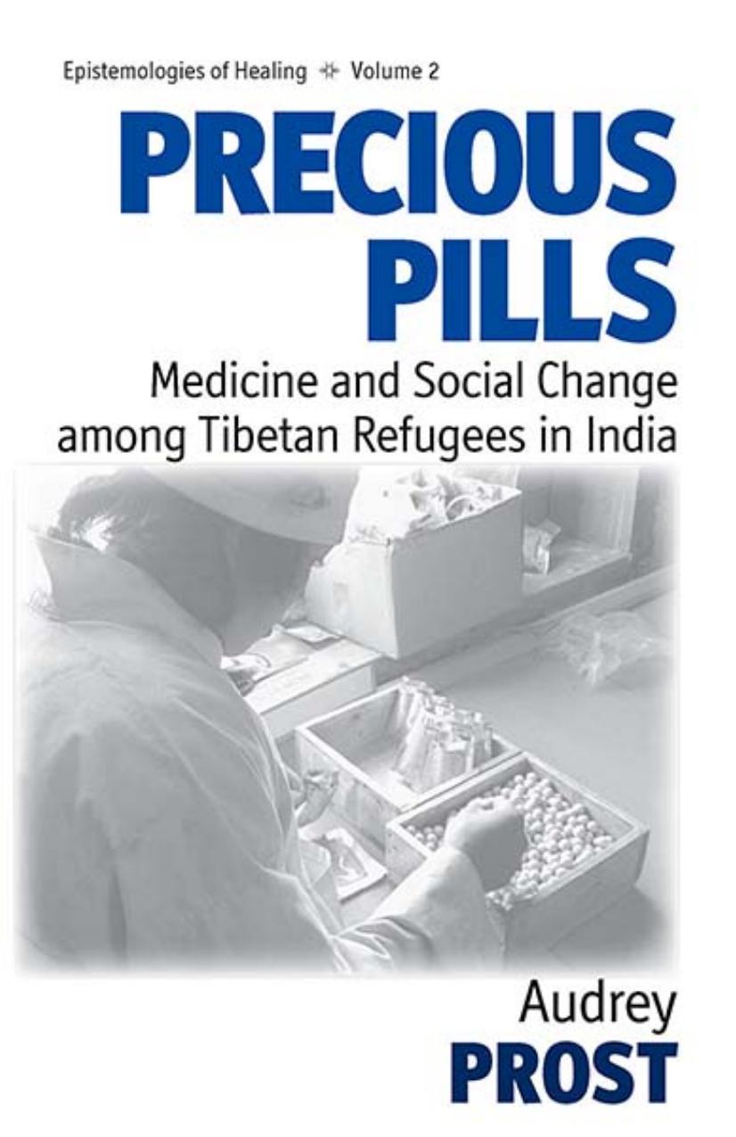 Precious Pills: Medicine and Social Change Among Tibetan Refugees in India by Audrey Prost