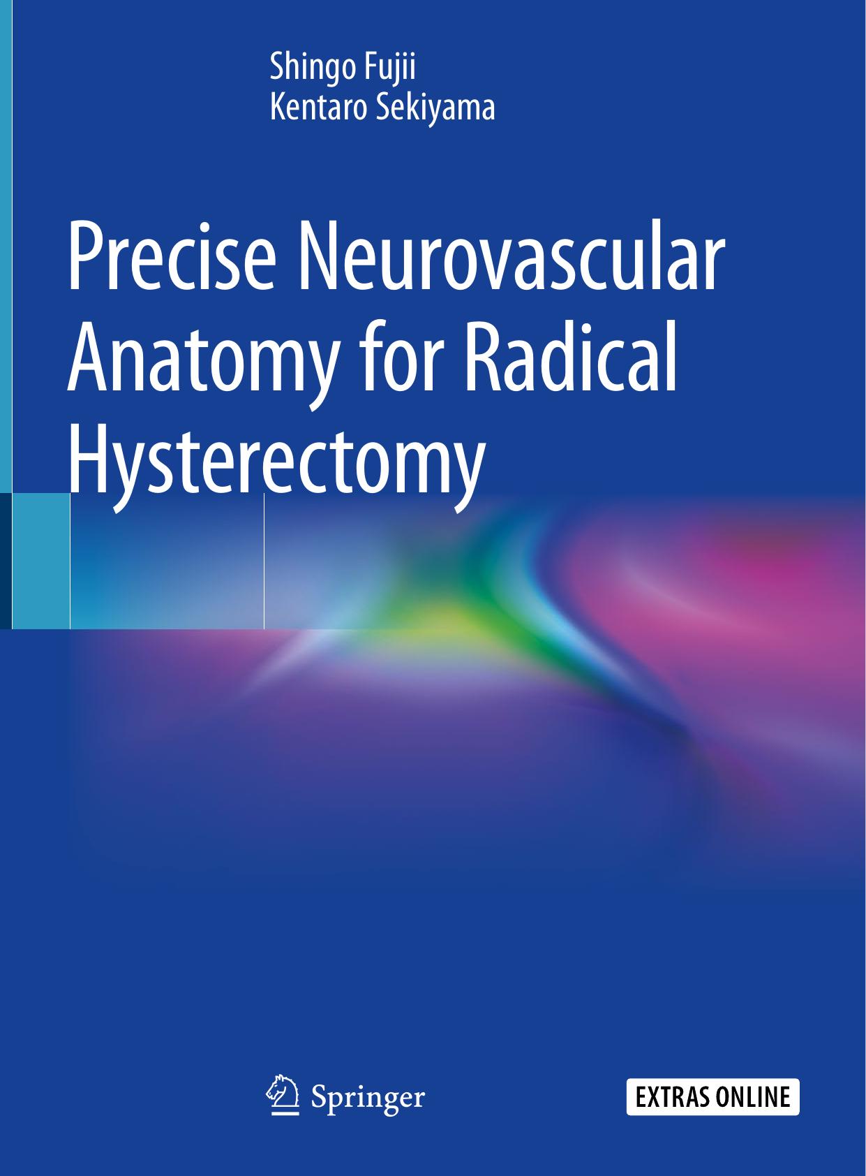 Precise Neurovascular Anatomy for Radical Hysterectomy by Shingo Fujii Kentaro Sekiyama