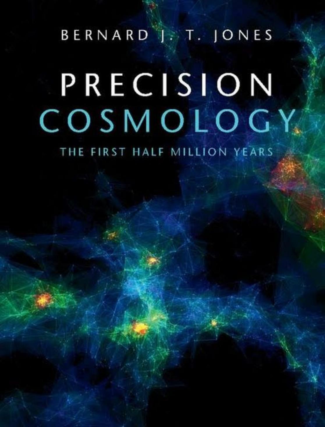 Precision Cosmology: The First Half Million Years by Bernard J. T. Jones