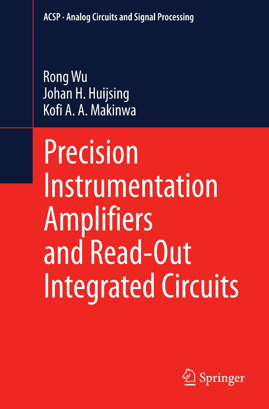 Precision Instrumentation Amplifiers and Read-Out Integrated Circuits by Rong Wu Johan H. Huijsing Kofi A. A. Makinwa (auth.)