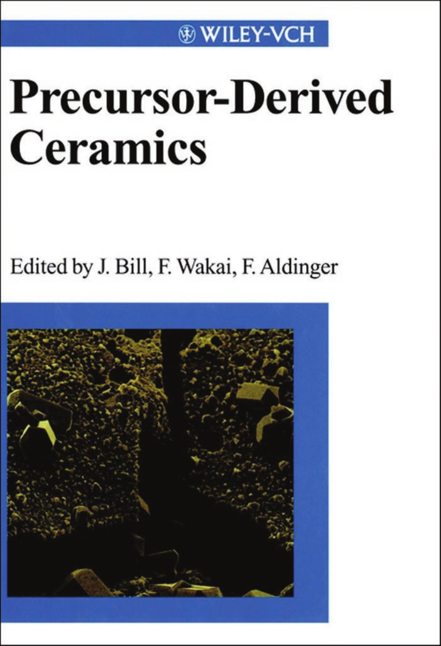 Precursor-derived ceramics : synthesis, structures and high-temperature mechanical properties by Joachim Bill; Fumihiro Wakai; F Aldinger