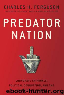 Predator Nation: Corporate Criminals, Political Corruption, and the Hijacking of America by Charles H. Ferguson