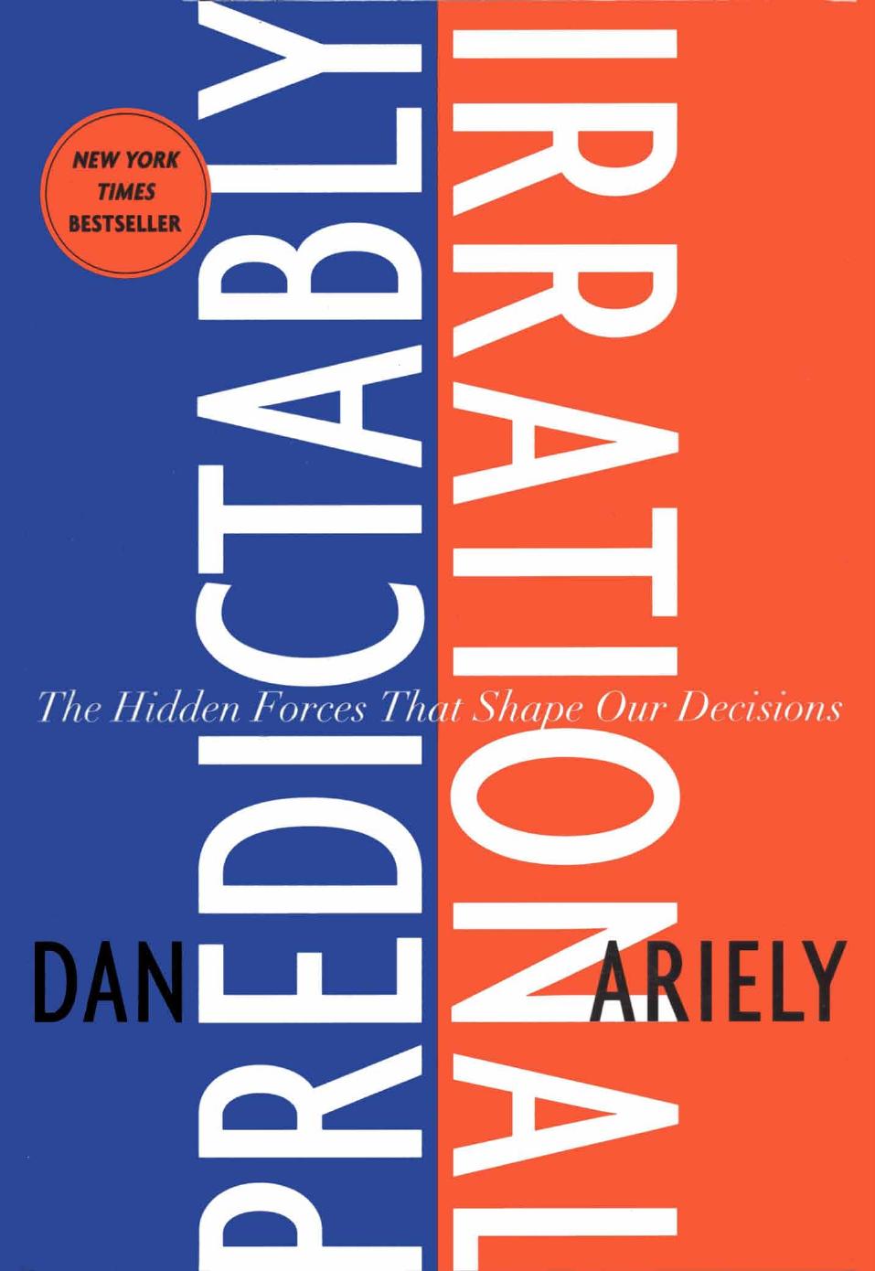Predictably Irrational: The Hidden Forces That Shape Our Decisions (Harper; 2008) by Dan Ariely