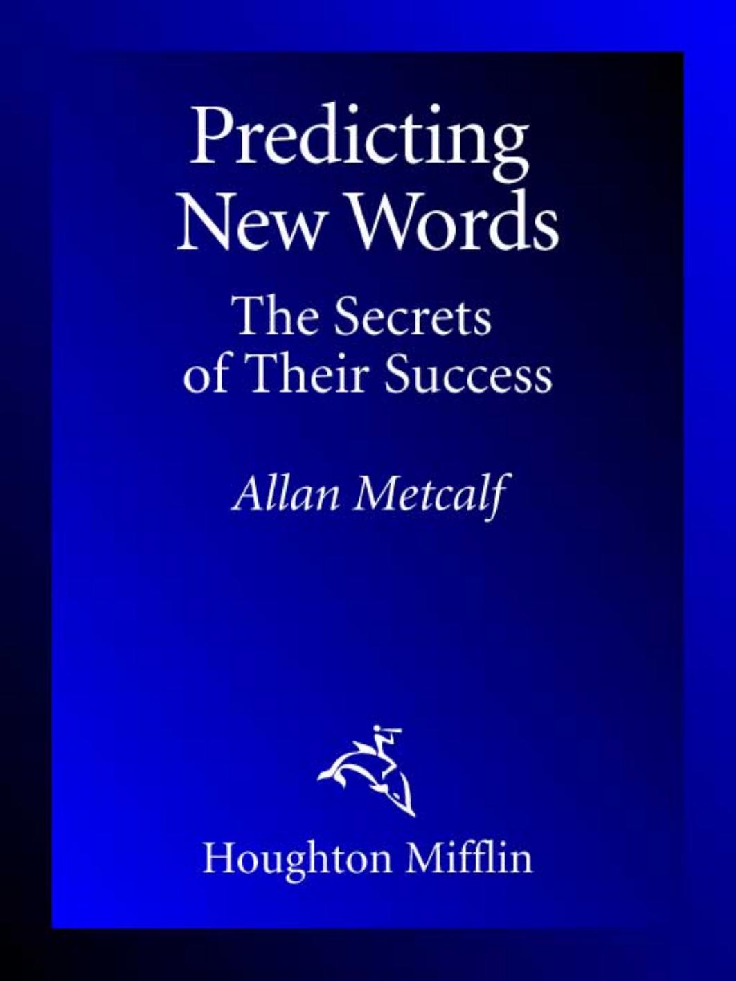 Predicting New Words: The Secrets of Their Success by Allan Metcalf Professor