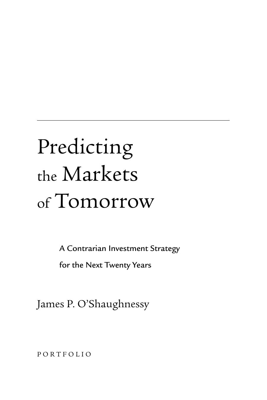 Predicting the Markets of Tomorrow: A Contrarian Investment Strategy for the Next Twenty Years by James P. O'Shaughnessy
