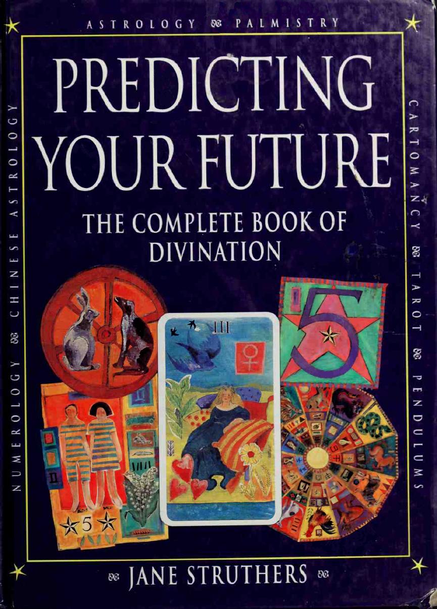 Predicting your future : the complete book of divination by Struthers Jane