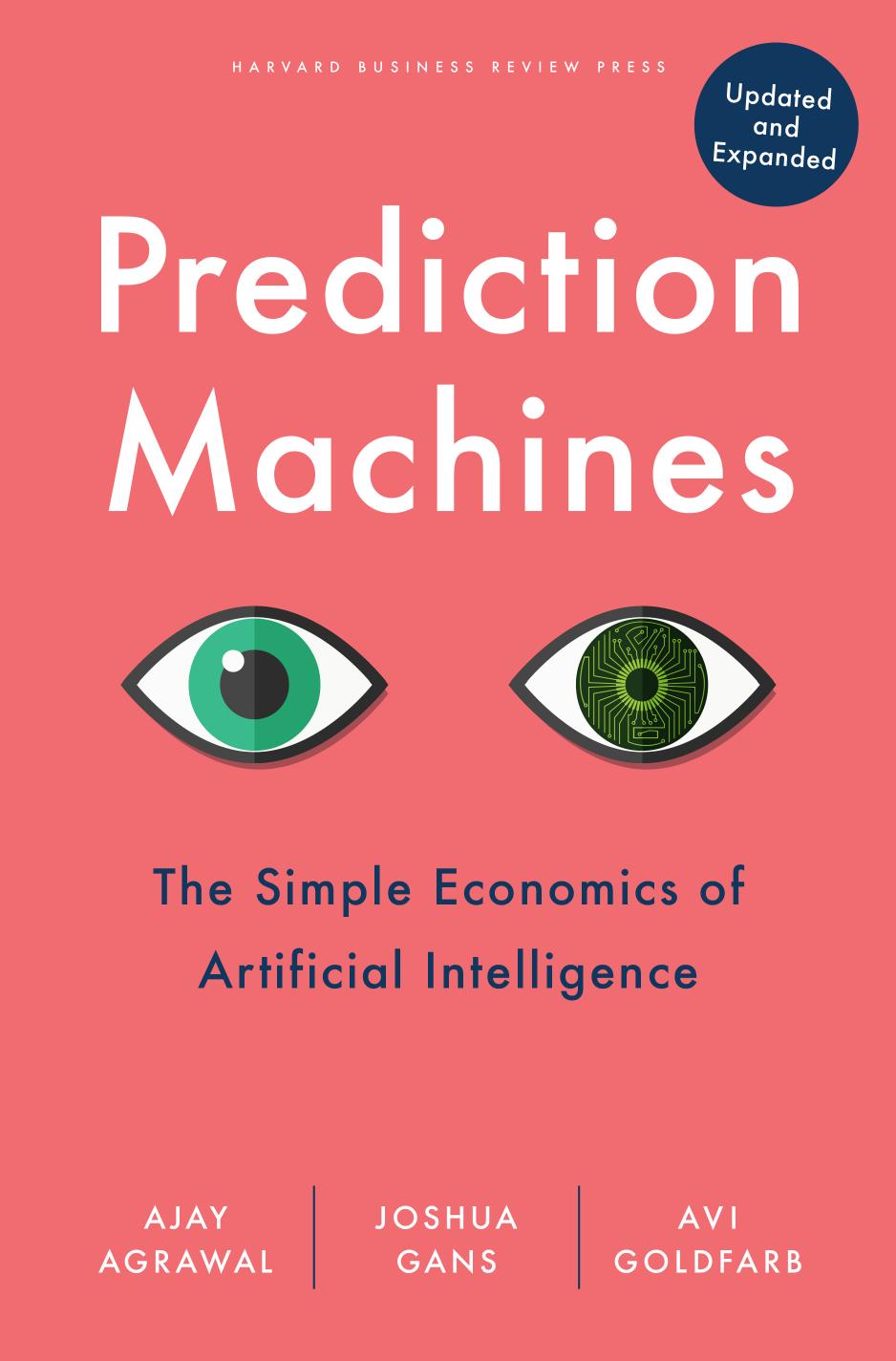 Prediction Machines, Updated and Expanded: The Simple Economics of Artificial Intelligence by Ajay Agrawal Joshua Gans Avi Goldfarb