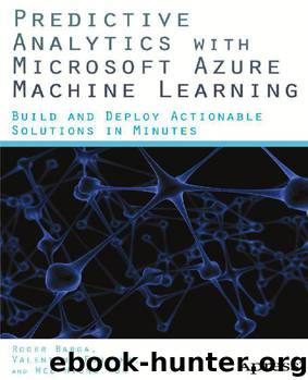 Predictive Analytics with Microsoft Azure Machine Learning: Build and Deploy Actionable Solutions in Minutes by Roger Barga & Valentine Fontama & Wee Hyong Tok