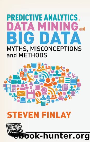 Predictive Analytics, Data Mining and Big Data by Steven Finlay
