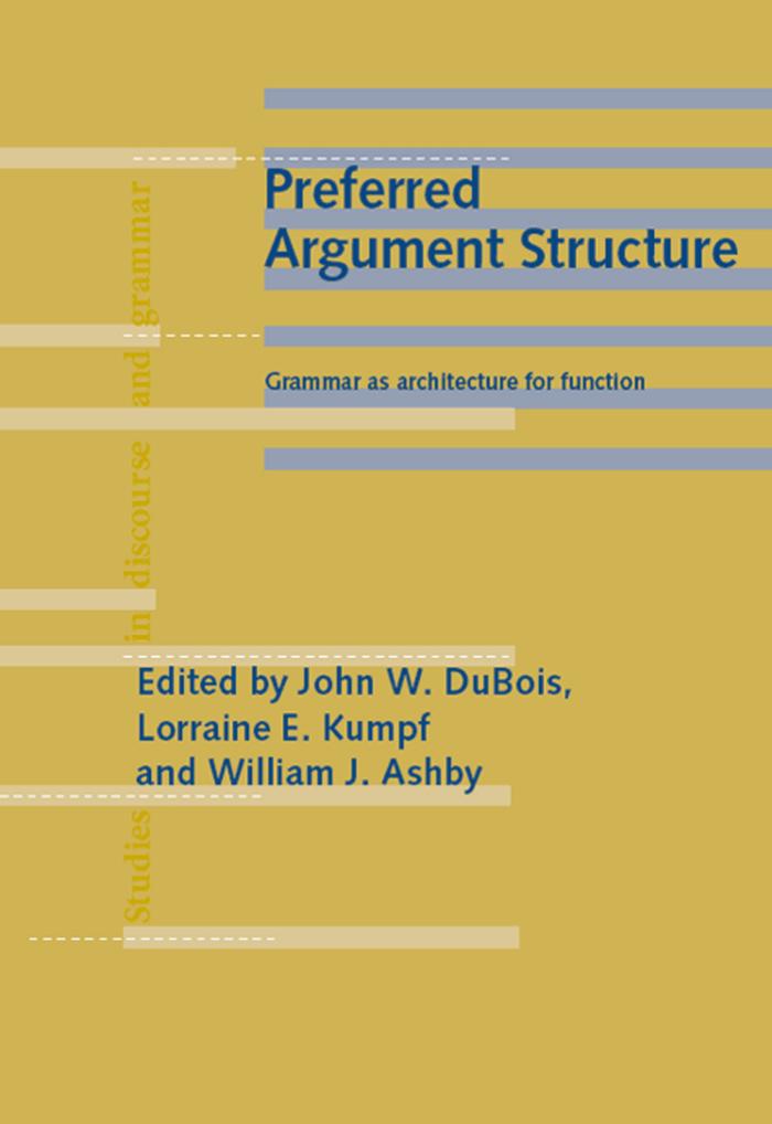 Preferred Argument Structure: Grammar As Architecture for Function (Studies in Discourse and Grammar) by John W. Du Bois Lorraine Edith Kumpf William J. Ashby