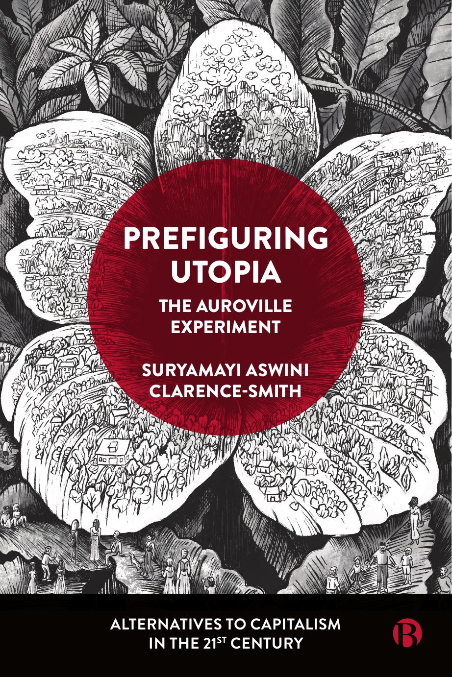 Prefiguring Utopia: The Auroville Experiment by Suryamayi Aswini Clarence-Smith