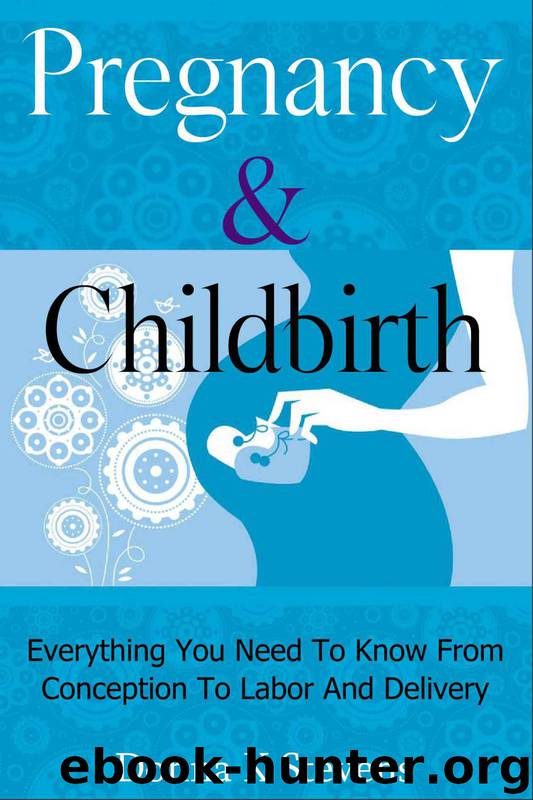 Pregnancy & Childbirth: Everything You Need To Know From Conception To Labor And Delivery by Stevens Donna K