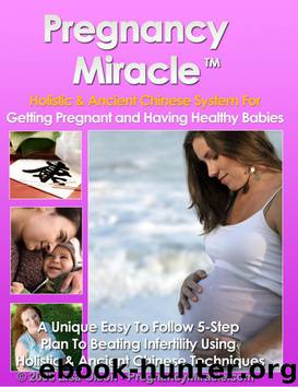Pregnancy Miracle Holistic and Ancient Chinese System for Getting Pregnant and Having Healthy Babies- a Unique Easy to Follow 5 Step Plan by Lisa Olson